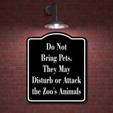 Do Not Bring Pets they may disturb animals zoo  black Aluminum Composite Sign